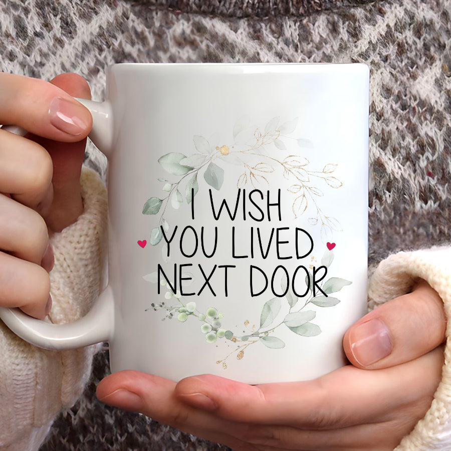 I Wish You Lived Next Door Mug