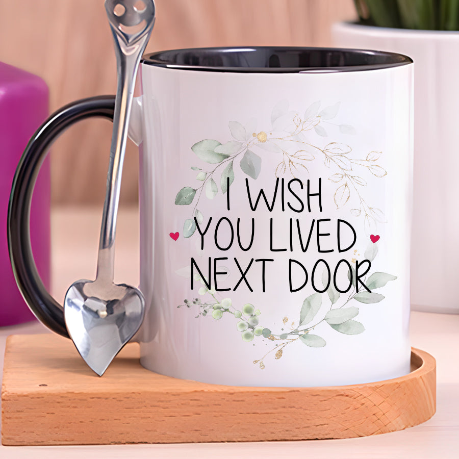 I Wish You Lived Next Door Mug