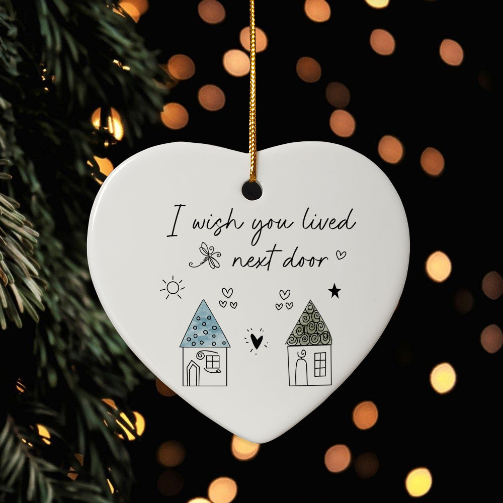 I Wish You Live Next Door Ornament Friendship Ornament