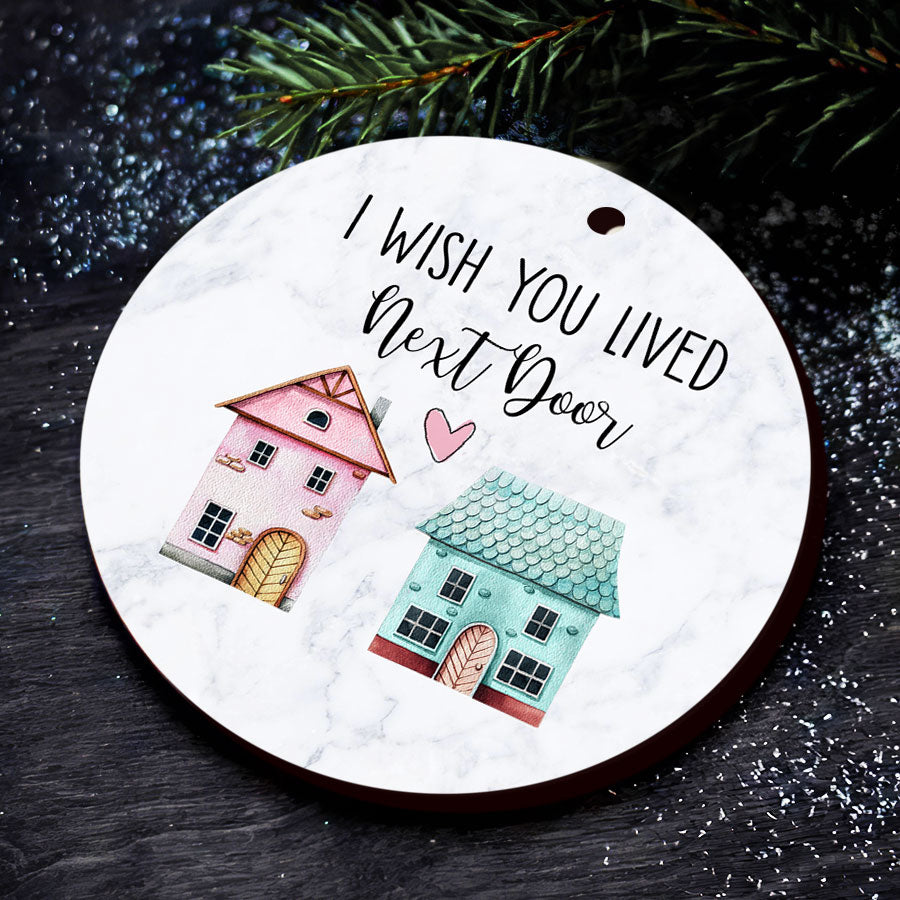 I Wish You Lived Next Door Ornament