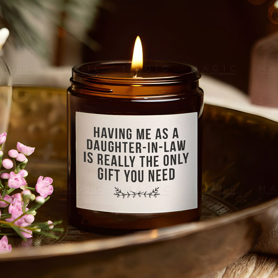 Having Me As A Daughter Is Really The Only Gift You Need Soy Candle - Gift  for Mom Or Dad